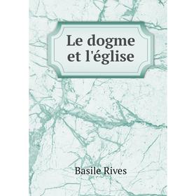 

Книга Le dogme et l'église