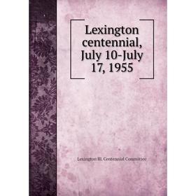 

Книга Lexington centennial, July 10-July 17, 1955