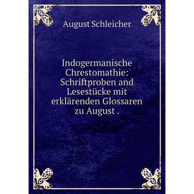 

Книга Indogermanische Chrestomathie: Schriftproben and Lesestücke mit erklärenden Glossaren zu August.