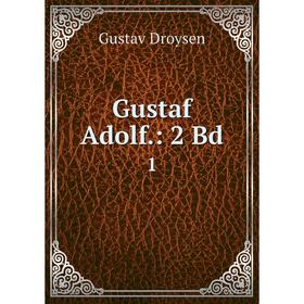 

Книга Gustaf Adolf.: 2 Bd. 1