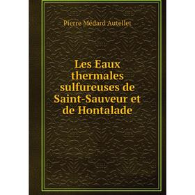 

Книга Les Eaux thermales sulfureuses de Saint-Sauveur et de Hontalade