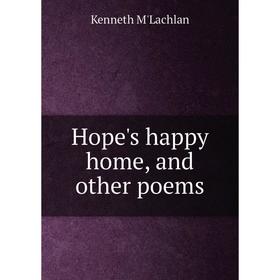

Книга Hope's happy home, and other poems