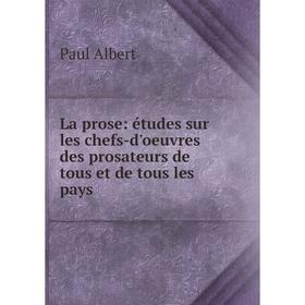 

Книга La prose: études sur les chefs-d'oeuvres des prosateurs de tous et de tous les pays