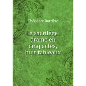

Книга Le sacrilége: drame en cinq actes, huit tableaux