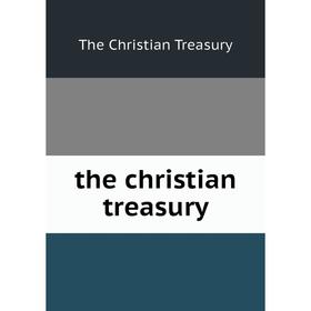 

Книга The christian treasury