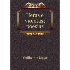 

Книга Heras e violetas; poesias