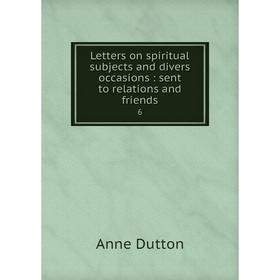 

Книга Letters on spiritual subjects and divers occasions: sent to relations and friends6
