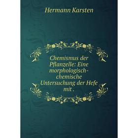 

Книга Chemismus der Pflanzelle: Eine morphologisch-chemische Untersuchung der Hefe mit.