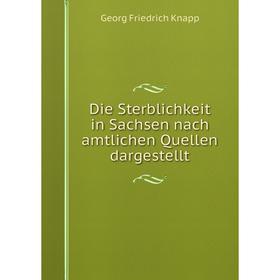 

Книга Die Sterblichkeit in Sachsen nach amtlichen Quellen dargestellt