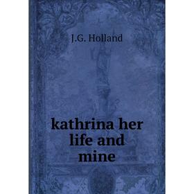 

Книга kathrina her life and mine