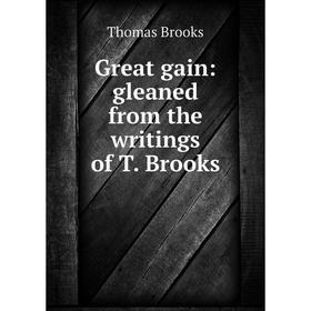 

Книга Great gain: gleaned from the writings of T. Brooks