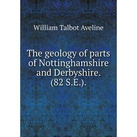 

Книга The geology of parts of Nottinghamshire and Derbyshire. (82 S. E. ).