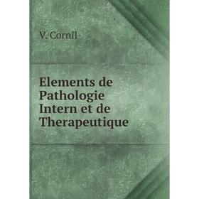 

Книга Elements de Pathologie Intern et de Therapeutique