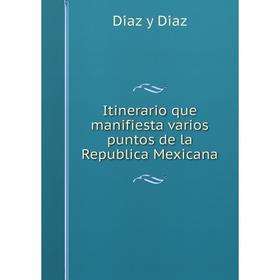 

Книга Itinerario que manifiesta varios puntos de la Republica Mexicana