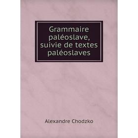 

Книга Grammaire paléoslave, suivie de textes paléoslaves