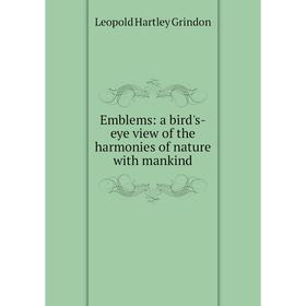 

Книга Emblems: a bird's-eye view of the harmonies of nature with mankind