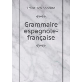 

Книга Grammaire espagnole-française