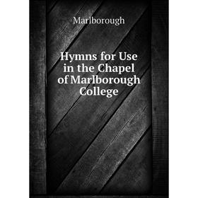 

Книга Hymns for Use in the Chapel of Marlborough College