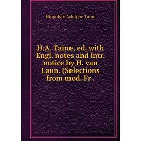 

Книга H. A. Taine, ed. with Engl. notes and intr. notice by H. van Laun. (Selections from mod. Fr.