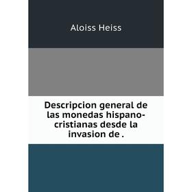 

Книга Descripcion general de las monedas hispano-cristianas desde la invasion de.