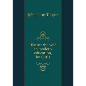 

Книга Hiatus: the void in modern education, by Outis