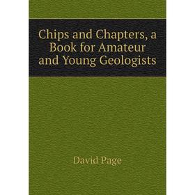

Книга Chips and Chapters, a Book for Amateur and Young Geologists