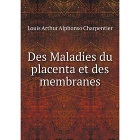 

Книга Des Maladies du placenta et des membranes