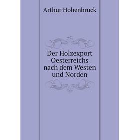 

Книга Der Holzexport Oesterreichs nach dem Westen und Norden