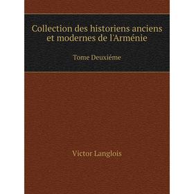 

Книга Collection des historiens anciens et modernes de l'Arménie Tome Deuxiéme