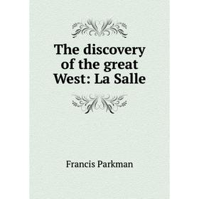 

Книга The discovery of the great West: La Salle