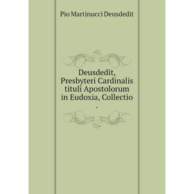 

Книга Deusdedit, Presbyteri Cardinalis tituli Apostolorum in Eudoxia, Collectio.