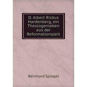 

Книга D. Albert Rizäus Hardenberg, ein Theologenleben aus der Reformationszeit