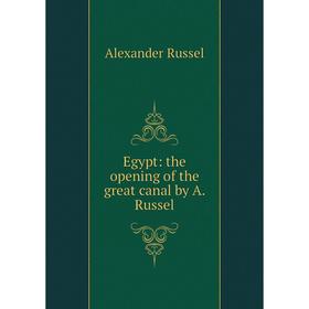 

Книга Egypt: the opening of the great canal by A. Russel