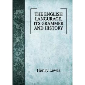 

Книга THE ENGLISH LANGURAGE, ITS GRAMMER AND HISTORY