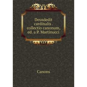 

Книга Deusdedit cardinalis. collectio canonum, ed. a P. Martinucci