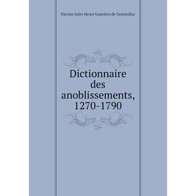 

Книга Dictionnaire des anoblissements, 1270-1790