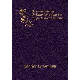 

Книга De la divinité du christianisme dans ses rapports avec l'histoire.