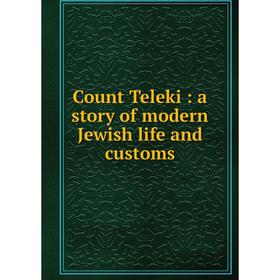 

Книга Count Teleki: a story of modern Jewish life and customs