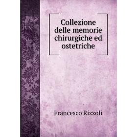 

Книга Collezione delle memorie chirurgiche ed ostetriche