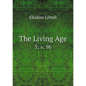 

Книга The Living Age 5; v. 96