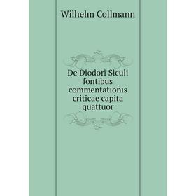 

Книга De Diodori Siculi fontibus commentationis criticae capita quattuor