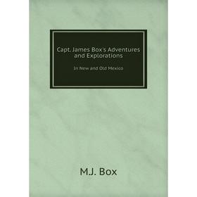 

Книга Capt. James Box's Adventures and Explorations In New and Old Mexico