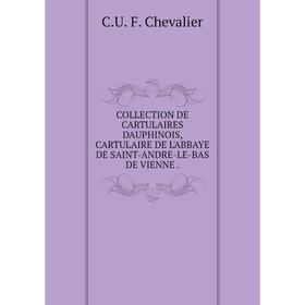 

Книга COLLECTION DE CARTULAIRES DAUPHINOIS, CARTULAIRE DE L'ABBAYE DE SAINT-ANDRE-LE-BAS DE VIENNE.