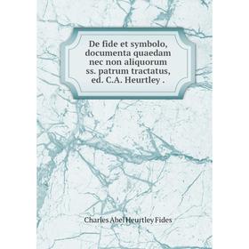 

Книга De fide et symbolo, documenta quaedam nec non aliquorum ss. patrum tractatus, ed. C. A. Heurtley.