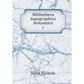 

Книга Bibliotheca topographica britannica 6