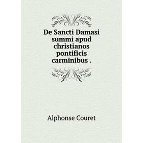 

Книга De Sancti Damasi summi apud christianos pontificis carminibus.