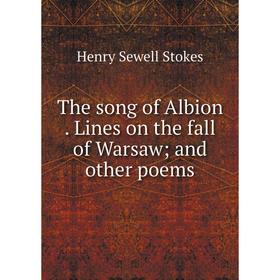 

Книга The song of Albion. Lines on the fall of Warsaw; and other poems
