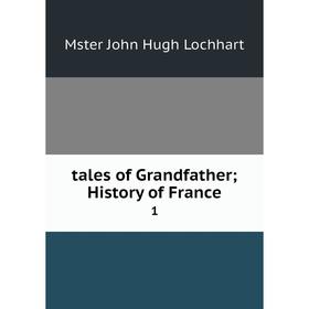 

Книга Tales of Grandfather; History of France 1