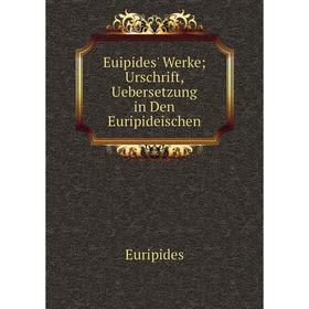 

Книга Euipides' Werke; Urschrift, Uebersetzung in Den Euripideischen