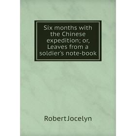 

Книга Six months with the Chinese expedition; or, Leaves from a soldier's note-book